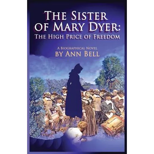 The Sister of Mary Dyer: The High Price of Freedom