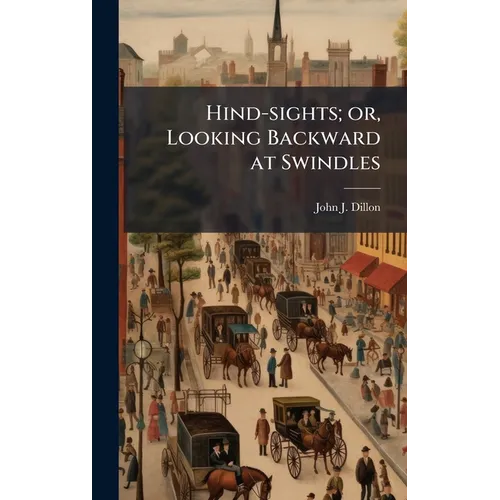 Hind-sights; or, Looking Backward at Swindles