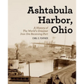 Ashtabula Harbor, Ohio: A History of the World's Greatest Iron Ore Receiving Port