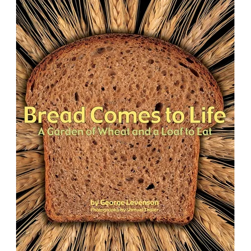 Bread Comes to Life: A Garden of Wheat and a Loaf to Eat