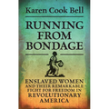 Running from Bondage: Enslaved Women and Their Remarkable Fight for Freedom in Revolutionary America