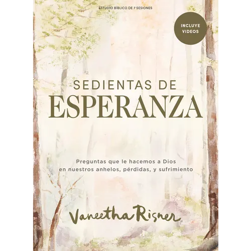 Sedientas de Esperanza - Estudio Bíblico Con Videos Para Mujeres: Preguntas Que Le Hacemos a Dios En Nuestros Anhelos, Pérdidas Y Sufrimiento