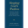 Singing God's Psalms: Metrical Psalms and Reflections for Each Sunday in the Church Year