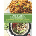 Vegetarian Instant Pot Cookbook: 600 Recipes Easy and Delicious for Vegetarian, Vegetarian Instant Pot Cookbook for Beginners