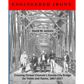 Engineered Irony: Crossing Octave Chanute's Kansas City Bridge for Trains and Teams, 1867-1917