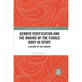 Gender Verification and the Making of the Female Body in Sport: A History of the Present