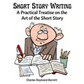 Short Story Writing: A Practical Treatise on the Art of the Short Story