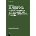 Die Überleitung Preußens in Das Konstitutionelle System Durch Den Zweiten Vereinigten Landtag