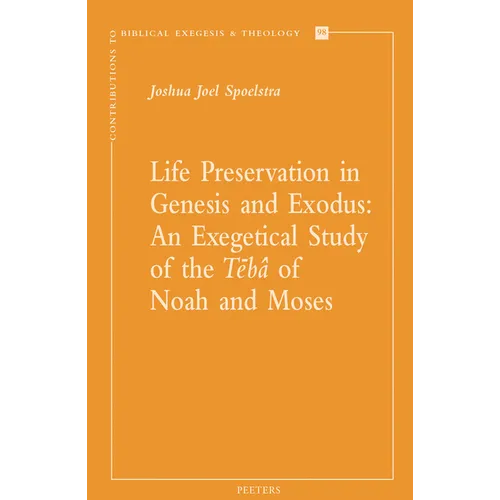 Life Preservation in Genesis and Exodus: An Exegetical Study of the Teba of Noah and Moses - Paperback