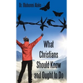 What Christians Should Know and Ought to Do
