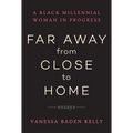 Far Away from Close to Home: Essays