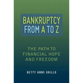 Bankruptcy From A to Z: The Path to Financial Hope and Freedom