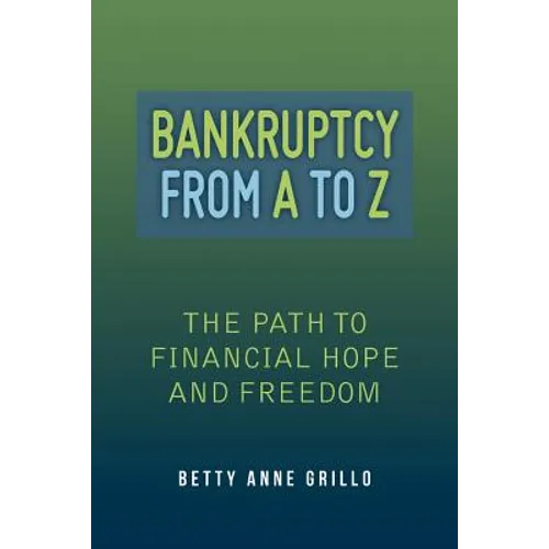 Bankruptcy From A to Z: The Path to Financial Hope and Freedom