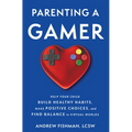 Parenting a Gamer: Help Your Child Build Healthy Habits, Make Positive Choices, and Find Balance in Virtual Worlds