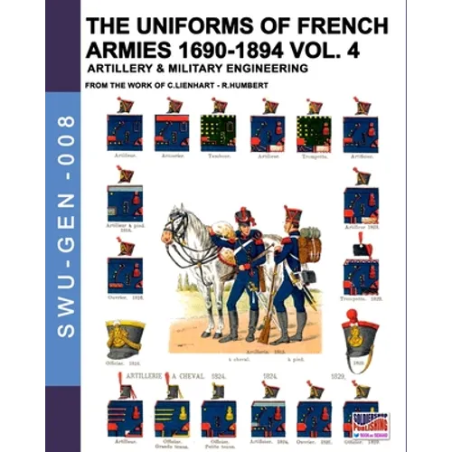 The uniforms of French armies 1690-1894 - Vol. 4: Artillery and military engineering