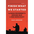 Finish What We Started: The Maga Movement's Ground War to End Democracy