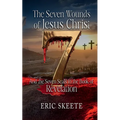 The Seven Wounds of Jesus Christ: And the Seven Seals in the book of Revelation