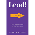Lead!: They Will Follow You as You Follow Jesus