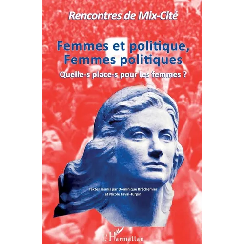 Femmes et politique, Femmes politiques: Quelle-s place-s pour les femmes ?
