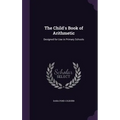 The Child's Book of Arithmetic: Designed for Use in Primary Schools