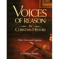 Voices of Reason in Christian History: The Great Apologists: Their Lives and Legacies