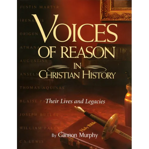 Voices of Reason in Christian History: The Great Apologists: Their Lives and Legacies