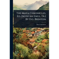 The Maya Chronicles, Ed. [with An Engl. Tr.] By D.g. Brinton