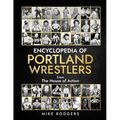 Encyclopedia of Portland Wrestlers: From the House of Action