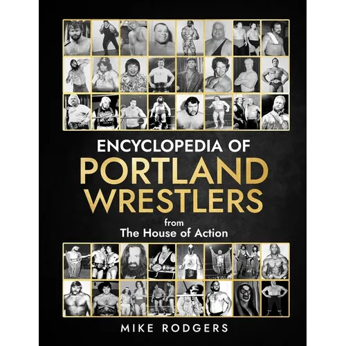 Encyclopedia of Portland Wrestlers: From the House of Action