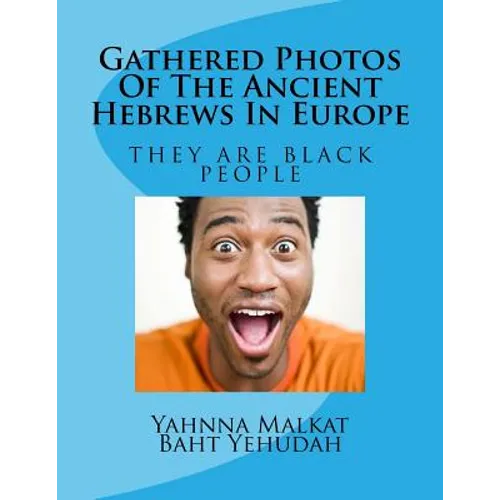 Gathered Photos Of The Ancient Hebrews In Europe: The Hebrews were and are black