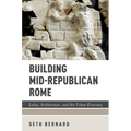 Building Mid-Republican Rome: Labor, Architecture, and the Urban Economy
