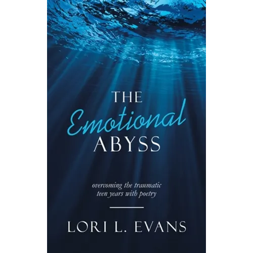 The Emotional Abyss: Overcoming the Traumatic Teen Years with Poetry