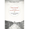 Pietism and the Sacraments: The Life and Theology of August Hermann Francke