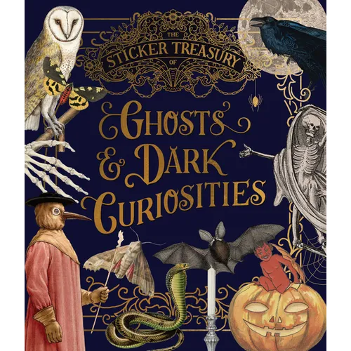The Sticker Treasury of Ghosts & Dark Curiosities: An Eclectic Book of Stickers for Journaling, Collaging, Scrapbooking and More