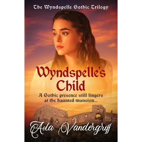 Wyndspelle's Child: A Gothic presence still lingers at the haunted mansion...