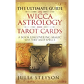 The Ultimate Guide on Wicca, Witchcraft, Astrology, and Tarot Cards - Hardcover Version: A Book Uncovering Magic, Mystery and Spells: A Bible on Witch