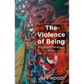 The Violence of Being: Prophetic Writings, 2016