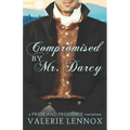 Compromised by Mr. Darcy: a Pride and Prejudice variation