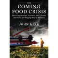 The Coming Food Crisis: How Corporations, Activists, and Climate Alarmists Are Waging War on Farmers