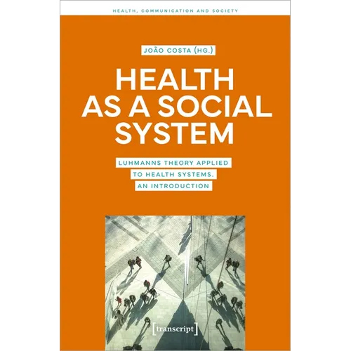 Health as a Social System: Luhmann's Theory Applied to Health Systems. an Introduction