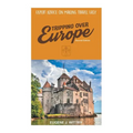 Tripping Over Europe, 2nd Edition. Expert Advice on Making Travel Easy