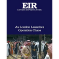 As London Launches Operation Chaos: Executive Intelligence Review; Volume 43, Issue 42