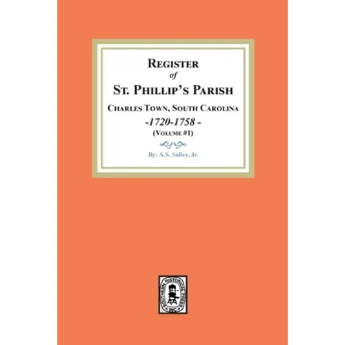 Register of St. Phillip's Parish, Charles Town, South Carolina, 1720-1758. (Volume #1)