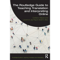 The Routledge Guide to Teaching Translation and Interpreting Online