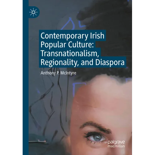Contemporary Irish Popular Culture: Transnationalism, Regionality, and Diaspora
