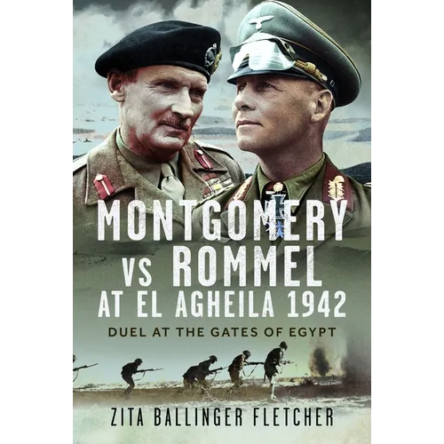 Montgomery Vs Rommel at El Agheila 1942: Duel at the Gates of Egypt
