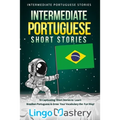 Intermediate Portuguese Short Stories: 10 Captivating Short Stories to Learn Brazilian Portuguese & Grow Your Vocabulary the Fun Way!