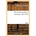de la Démocratie En Amérique. Tome 1