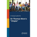 A Study Guide for Sir Thomas More's "Utopia"