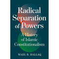 Radical Separation of Powers: A History of Islamic Constitutionalism